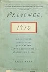Provence, 1970: M.F.K. Fisher, Julia Child, James Beard, and the Reinvention of American Taste